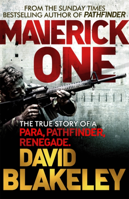 Maverick One : The True Story of a Para, Pathfinder, Renegade, Paperback / softback Book