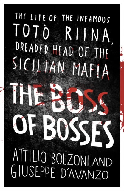 The Boss of Bosses : The Life of the Infamous Toto Riina Dreaded Head of the Sicilian Mafia, Paperback / softback Book
