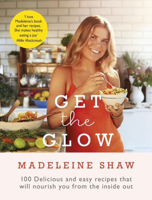 Get The Glow : Delicious and Easy Recipes That Will Nourish You from the Inside Out, EPUB eBook