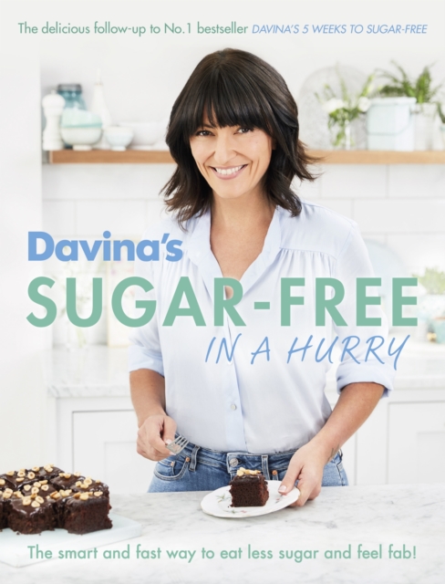 Davina's Sugar-Free in a Hurry : The Smart Way to Eat Less Sugar and Feel Fantastic, EPUB eBook