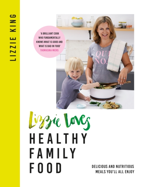 Lizzie Loves Healthy Family Food : Delicious and Nutritious Meals You'll All Enjoy, EPUB eBook