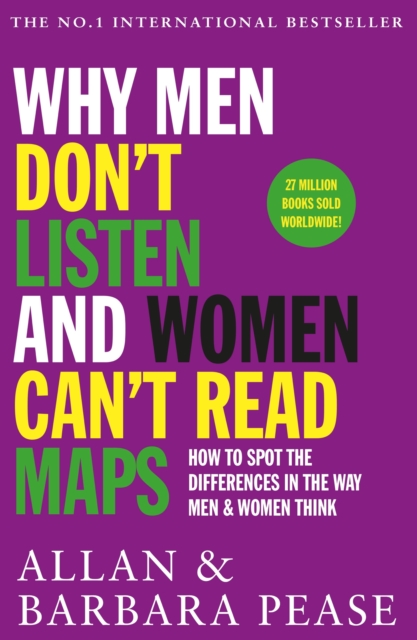 Why Men Don't Listen & Women Can't Read Maps : How to spot the differences in the way men & women think, EPUB eBook