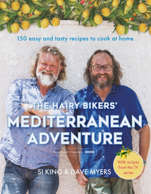 The Hairy Bikers' Mediterranean Adventure (TV tie-in) : 150 easy and tasty recipes to cook at home, Hardback Book