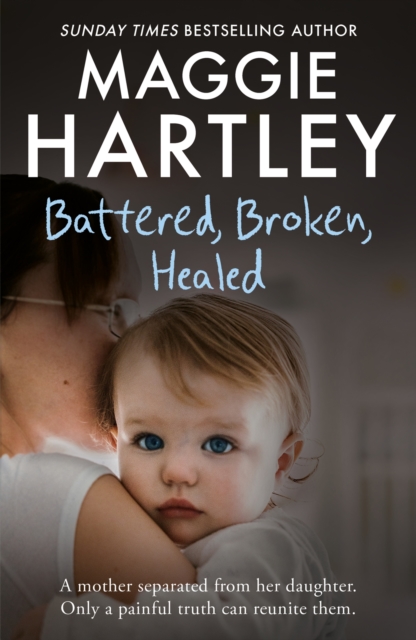 Battered, Broken, Healed : The true story of a mother separated from her daughter. Only a painful truth can bring them back together, Paperback / softback Book