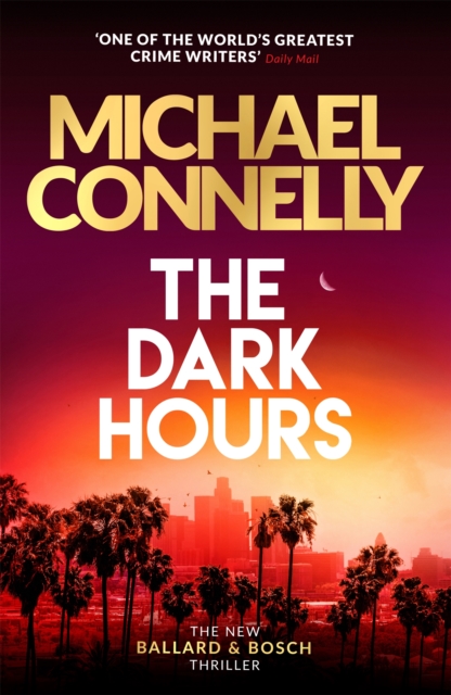 The Dark Hours : The gripping Ballard & Bosch Thriller, Hardback Book