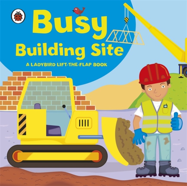 Ladybird lift-the-flap book: Busy Building Site, Board book Book
