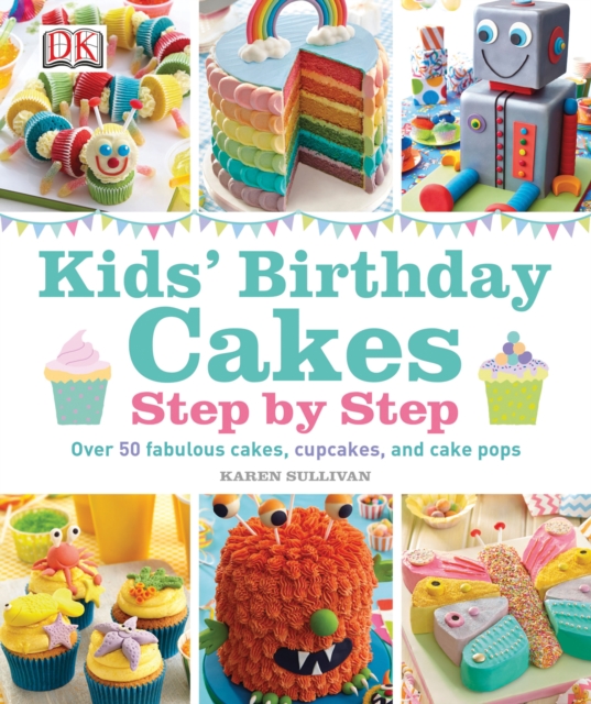 Kids' Birthday Cakes : Step by Step, Hardback Book