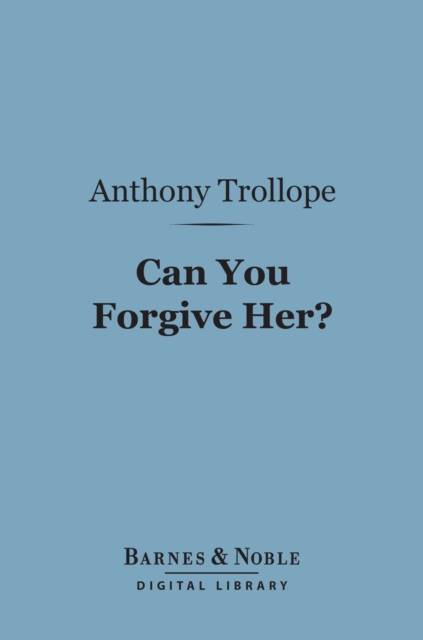Can You Forgive Her? (Barnes & Noble Digital Library), EPUB eBook
