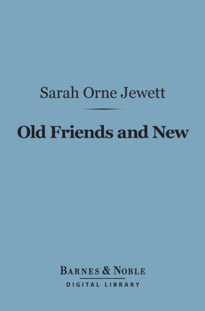 Old Friends and New (Barnes & Noble Digital Library), EPUB eBook