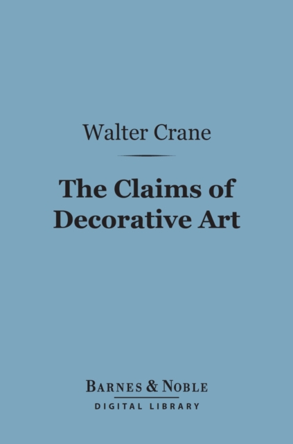 The Claims of Decorative Art (Barnes & Noble Digital Library), EPUB eBook