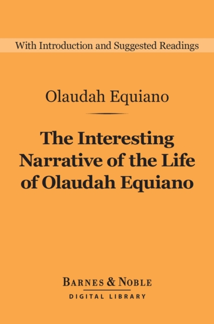 The Interesting Narrative of the Life of Olaudah Equiano (Barnes & Noble Digital Library) : (or Gustavus Vassa, The African, Written by Himself), EPUB eBook