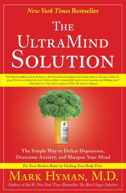 The UltraMind Solution : The Simple Way to Defeat Depression, Overcome Anxiety, and Sharpen Your Mind, Paperback / softback Book