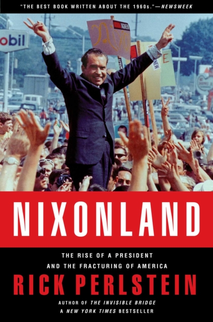 Nixonland : The Rise of a President and the Fracturing of America, EPUB eBook