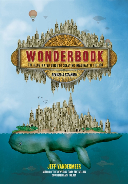 Wonderbook (Revised and Expanded) : The Illustrated Guide to Creating Imaginative Fiction, Paperback / softback Book