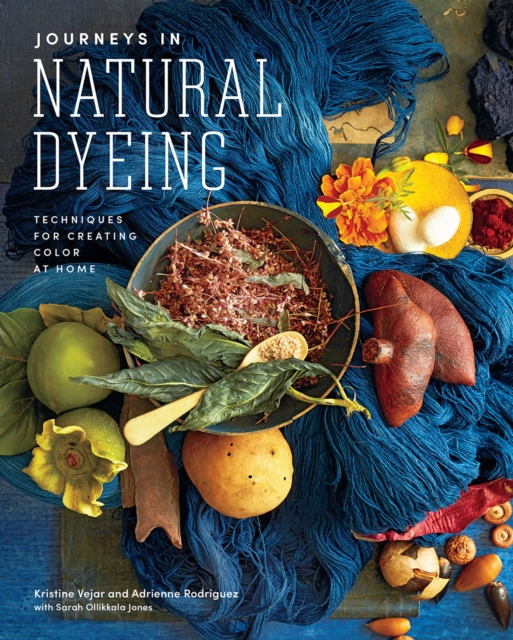 Journeys in Natural Dyeing : Techniques for Creating Color at Home, Hardback Book
