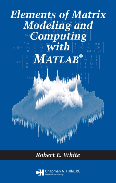 Elements of Matrix Modeling and Computing with MATLAB, PDF eBook