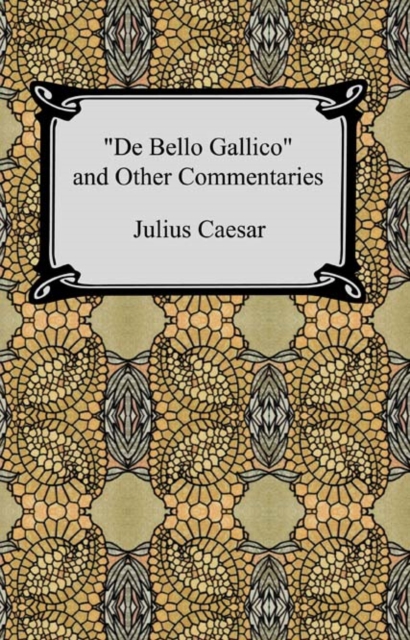 De Bello Gallico and Other Commentaries (The War Commentaries of Julius Caesar: The War in Gaul and The Civil War), EPUB eBook
