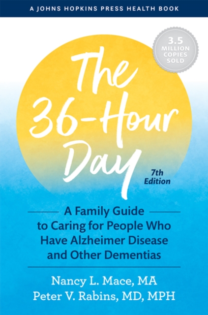 The 36-Hour Day : A Family Guide to Caring for People Who Have Alzheimer Disease and Other Dementias, Hardback Book