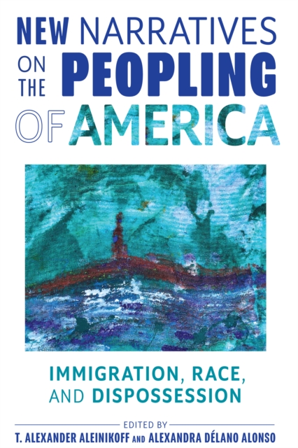 New Narratives on the Peopling of America : Immigration, Race, and Dispossession, EPUB eBook