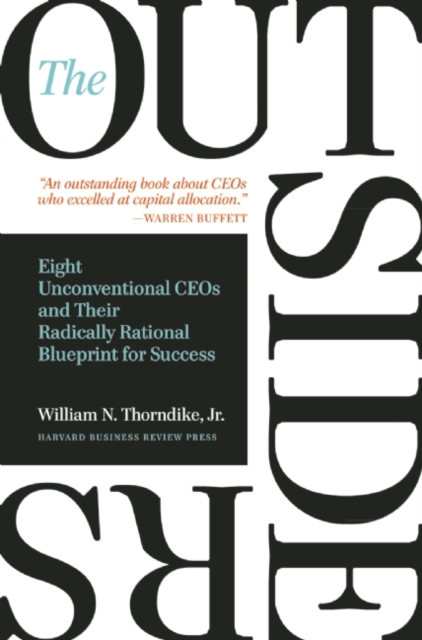 The Outsiders : Eight Unconventional CEOs and Their Radically Rational Blueprint for Success, Hardback Book