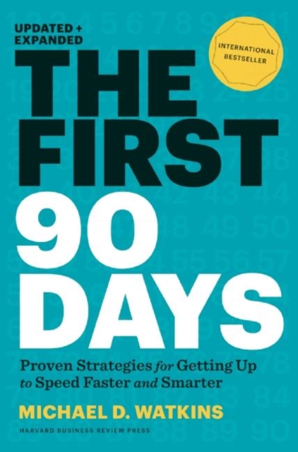 The First 90 Days, Updated and Expanded : Proven Strategies for Getting Up to Speed Faster and Smarter, Hardback Book
