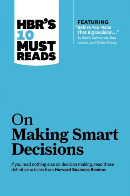 HBR's 10 Must Reads on Making Smart Decisions (with featured article "Before You Make That Big Decision..." by Daniel Kahneman, Dan Lovallo, and Olivier Sibony), Paperback / softback Book