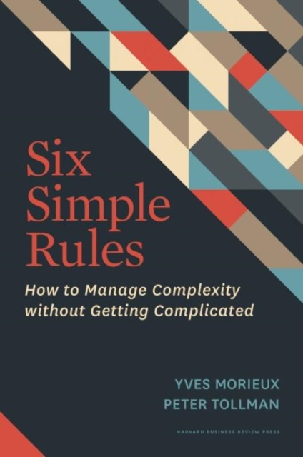 Six Simple Rules : How to Manage Complexity without Getting Complicated, Hardback Book