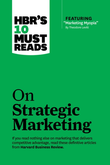 HBR's 10 Must Reads on Strategic Marketing (with featured article "Marketing Myopia," by Theodore Levitt), EPUB eBook