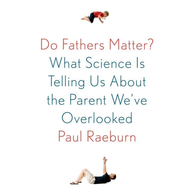 Do Fathers Matter? : What Science Is Telling Us About the Parent We've Overlooked, eAudiobook MP3 eaudioBook