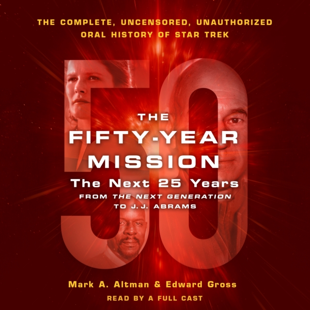 The Fifty-Year Mission: The Next 25 Years: From The Next Generation to J. J. Abrams : The Complete, Uncensored, and Unauthorized Oral History of Star Trek, eAudiobook MP3 eaudioBook