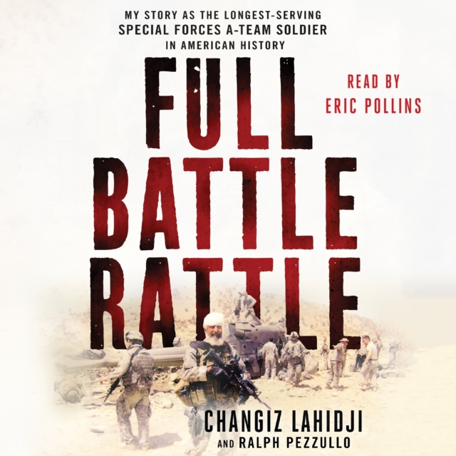 Full Battle Rattle : My Story as the Longest-Serving Special Forces A-Team Soldier in American History, eAudiobook MP3 eaudioBook