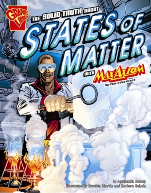 The Solid Truth about States of Matter with Max Axiom, Super Scientist, PDF eBook