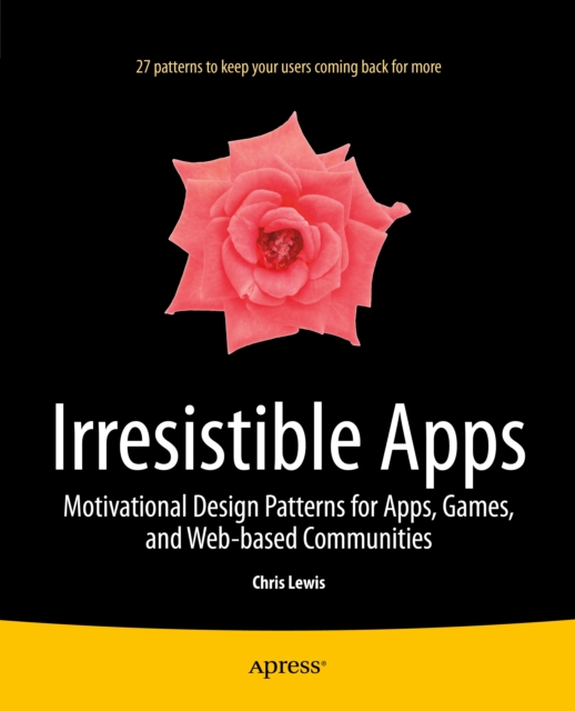 Irresistible Apps : Motivational Design Patterns for Apps, Games, and Web-based Communities, PDF eBook