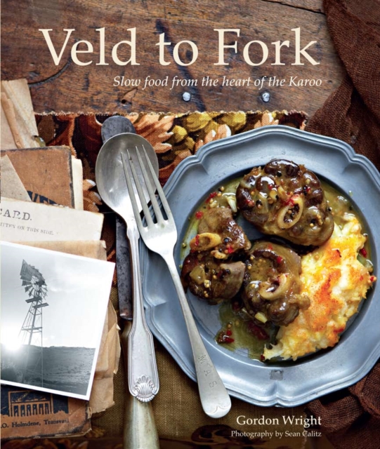From Veld to Fork : Slow food from the heart of the Karoo, EPUB eBook