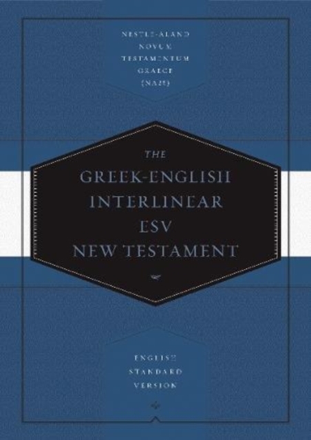 Greek-English Interlinear ESV New Testament : Nestle-Aland Novum Testamentum Graece (NA28) and English Standard Version (ESV), Hardback Book