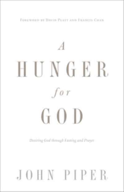 A Hunger for God : Desiring God through Fasting and Prayer (Redesign), Paperback / softback Book