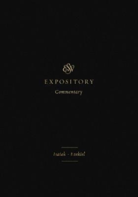 ESV Expository Commentary : Isaiah–Ezekiel (Volume 6), Hardback Book