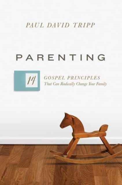 Parenting : 14 Gospel Principles That Can Radically Change Your Family, Hardback Book