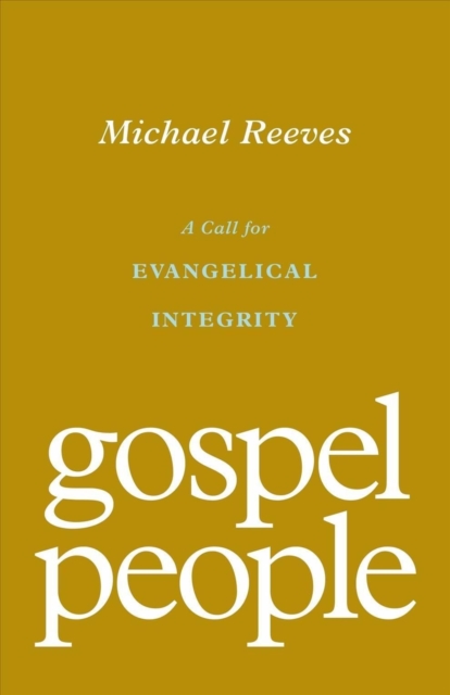 Gospel People : A Call for Evangelical Integrity, Paperback / softback Book
