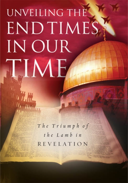Unveiling the End Times in Our Time : The Triumph of the Lamb in Revelation, EPUB eBook