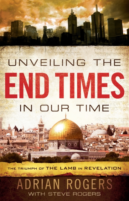 Unveiling the End Times in Our Time : The Triumph of the Lamb in Revelation, EPUB eBook