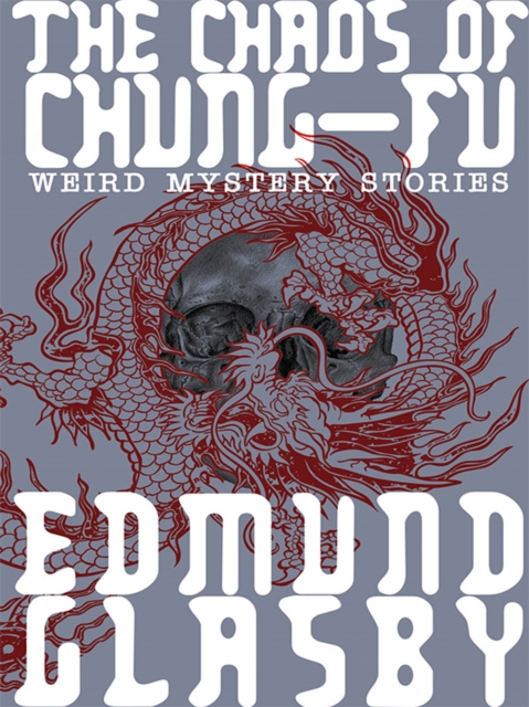 The Chaos of Chung-Fu : Weird Mystery Stories, EPUB eBook