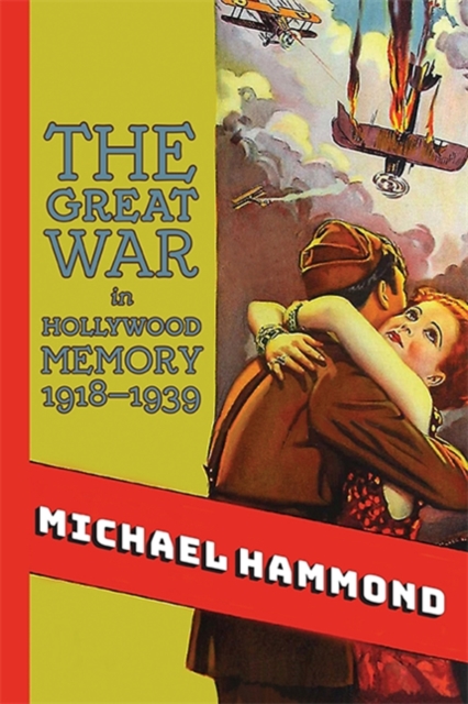 The Great War in Hollywood Memory, 1918-1939, EPUB eBook
