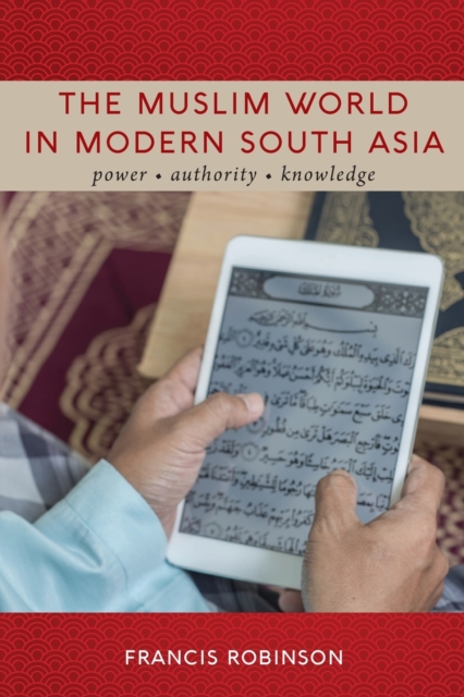 The Muslim World in Modern South Asia : Power, Authority, Knowledge, Paperback / softback Book