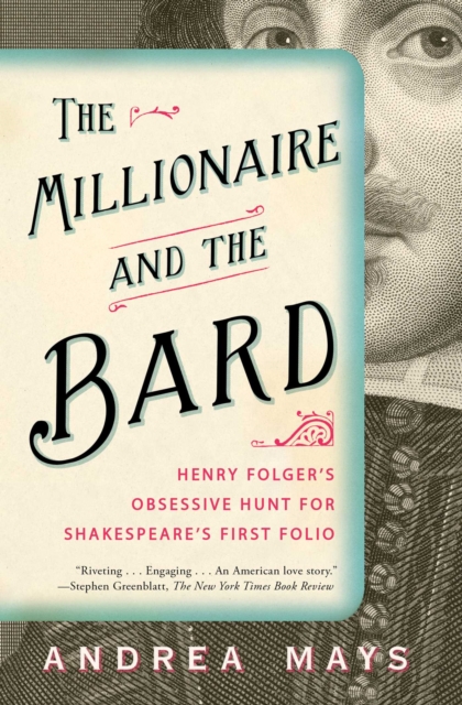 The Millionaire and the Bard : Henry Folger's Obsessive Hunt for Shakespeare's First Folio, EPUB eBook
