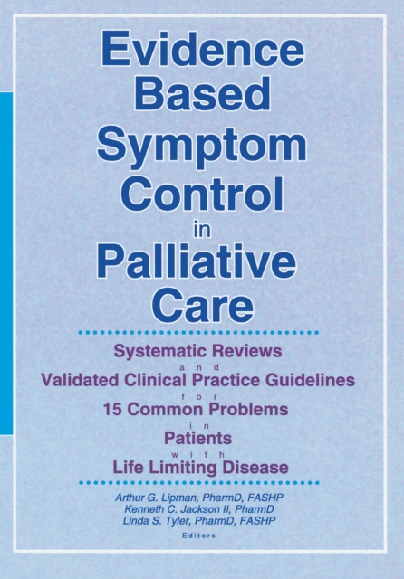 Evidence Based Symptom Control in Palliative Care : Systemic Reviews and Validated Clinical Practice Guidelines for 15 Common Problems in Patients with Life Limiting Disease, PDF eBook