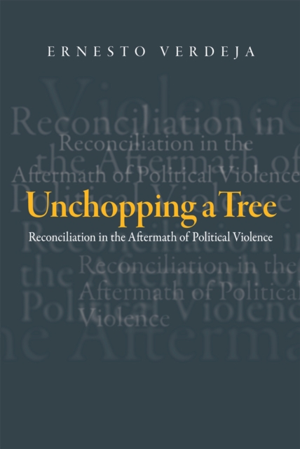 Unchopping a Tree : Reconciliation in the Aftermath of Political Violence, PDF eBook