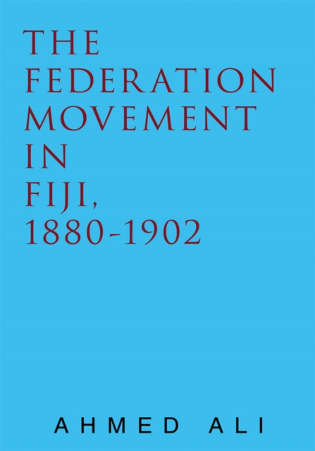 The Federation Movement in Fiji, 1880-1902, EPUB eBook