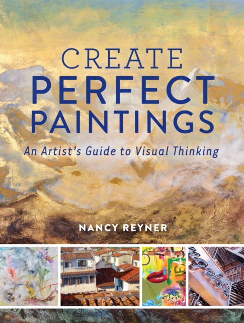 Create Perfect Paintings : An Artist's Guide to Visual Thinking, Hardback Book