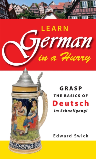 Learn German in a Hurry : Grasp the Basics of German Schnell!, EPUB eBook